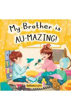 My Brother is AU-Mazing! - Bethany Lynn