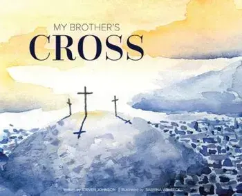 My Brother's Cross, Hardcover/Steven Johnson