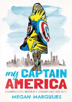 My Captain America. A Granddaughter's Memoir of a Legendary Comic Book Artist, Hardback/Megan Margulies