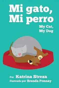 My Cat, My Dog / Mi Gato, Mi Perro, Paperback/Katrina Streza