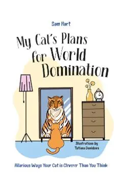 My Cat's Plans for World Domination - Sam Hart
