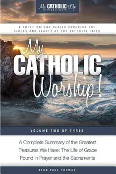 My Catholic Worship!, Paperback/John Paul Thomas