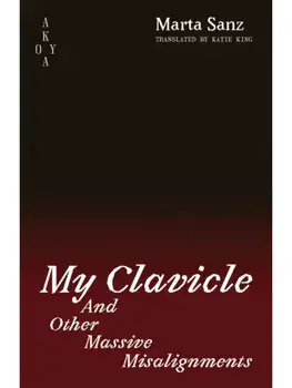 My Clavicle:. And Other Massive Misalignments, Paperback/Marta (Author) Sanz