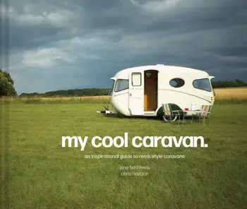 My Cool Caravan. An inspirational guide to retro-style caravans, Hardback/Chris Haddon