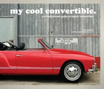 my cool convertible. an inspirational guide to stylish convertibles, Hardback/Chris Haddon