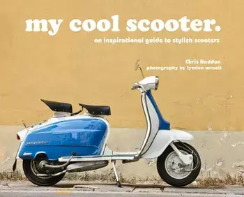 My Cool Scooter: An Inspirational Guide to Stylish Scooters, Hardcover/Chris Haddon