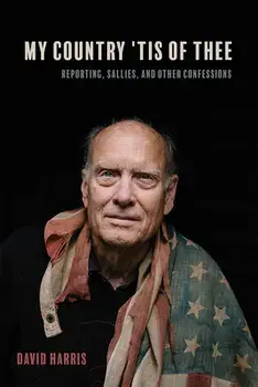 My Country 'tis of Thee: Reporting, Sallies, and Other Confessions, Hardcover/David Harris