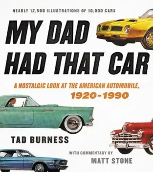 My Dad Had That Car: A Nostalgic Look at the American Automobile, 1920-1990, Hardcover/Tad Burness