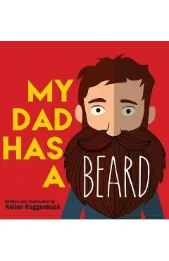 My Dad Has a Beard - Kellen Roggenbuck