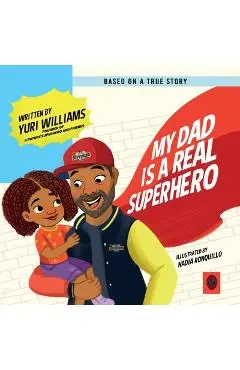My Dad is a Real Superhero - Yuri Williams