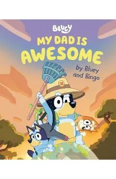 My Dad Is Awesome by Bluey and Bingo - Penguin Young Readers Licenses