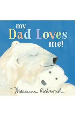 My Dad Loves Me! - Marianne Richmond