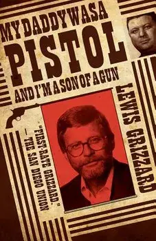 My Daddy Was a Pistol and Iam a Son of a Gun, Paperback/Lewis Grizzard