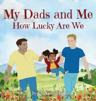 My Dads and Me: How Lucky Are We, Hardcover/Cheramy Hassen