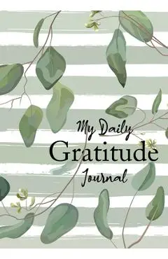 My Daily Gratitude Journal: (Eucalyptus Leaves) A 52-Week Guide to Becoming Grateful - Blank Classic