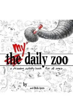 My Daily Zoo: A Drawing Activity Book for All Ages - Chris Ayers