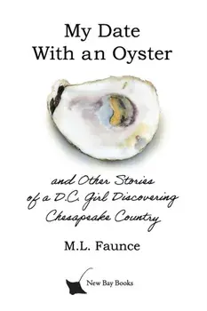 My Date With an Oyster: and Other Stories of a D.C. Girl Discovering Chesapeake Country, Paperback/M. L. Faunce