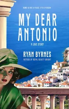 My Dear Antonio. A Love Story, Paperback/Ryan Byrnes