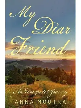 My Dear Friend. An Unexpected Journey, Paperback/Anna Moutra