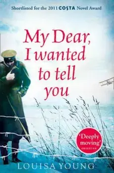 My Dear I Wanted to Tell You, Paperback/Louisa Young