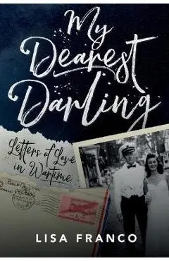 My Dearest Darling: Letters of Love in Wartime - Lisa Franco