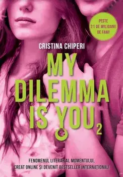 My Dilemma is you. Volumul 2/Cristina Chiperi