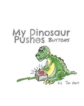 My Dinosaur Pushes Buttons, Paperback/Tim Hart