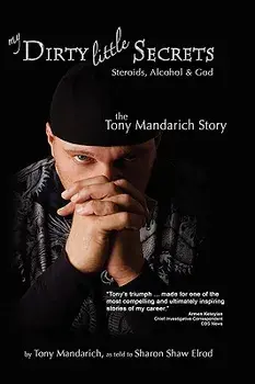My Dirty Little Secrets - Steroids, Alcohol & God: The Tony Mandarich Story, Paperback/Tony Mandarich