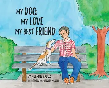 My Dog, My Love, My Best Friend, Hardcover/Norman Adcox