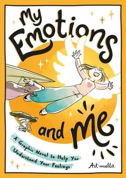 My Emotions and Me. A Graphic Novel to Help You Understand Your Feelings, Paperback/Art-mella