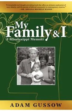 My Family and I: A Mississippi Memoir - Adam Gussow