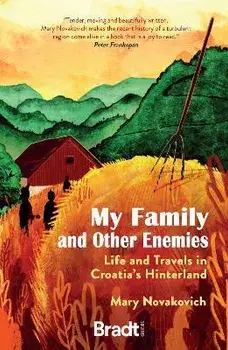 My Family and Other Enemies. Life and Travels in Croatia's Hinterland, Paperback/Mary Novakovich