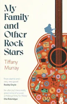 My Family and Other Rock Stars. ‘An insane amount of fun' Andrew Miller, Hardback/Tiffany Murray