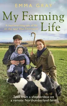 My Farming Life. Tales from a shepherdess on a remote Northumberland farm, Paperback/Emma Gray