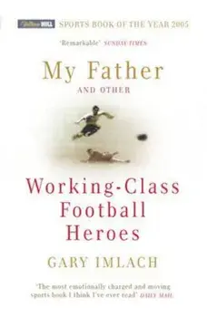 My Father And Other Working Class Football Heroes, Paperback/Gary Imlach
