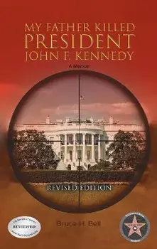 My Father Killed President John F. Kennedy: A Memoir: Revised Edition, Hardcover/Bruce H. Bell