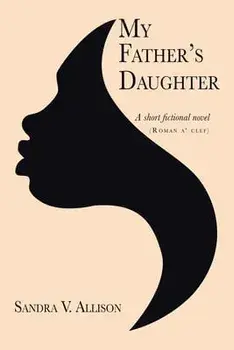 My Father's Daughter: A Short Fictional Novel, Paperback/Sandra V. Allison