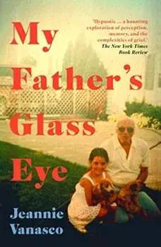My Father's Glass Eye, Paperback/Jeannie Vanasco