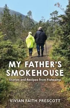 My Father's Smokehouse: Stories and Recipes from Fishcamp - Vivian Faith Prescott