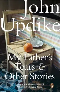 My Father's Tears and Other Stories, Paperback/John Updike