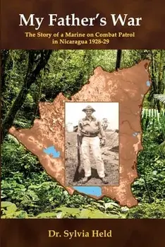 My Father's War: The Story of a Marine on Combat Patrol in Nicaragua 1928-29, Paperback/Sylvia Held