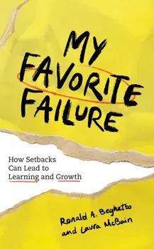My Favorite Failure: How Setbacks Can Lead to Learning and Growth, Paperback/Ronald A. Beghetto