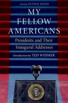 My Fellow Americans. Presidents and Their Inaugural Addresses, Hardback/***