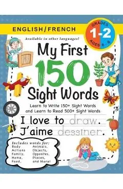 My First 150 Sight Words Workbook: (Ages 6-8) Bilingual (English / French) (Anglais / Fran�ais): Learn to Write 150 and Read 500 Sight Words (Body, Ac - Lauren Dick