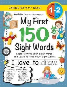 My First 150 Sight Words Workbook: (Ages 6-8) Learn to Write 150 and Read 500 Sight Words (Body, Actions, Family, Food, Opposites, Numbers, Shapes, Jo/Lauren Dick