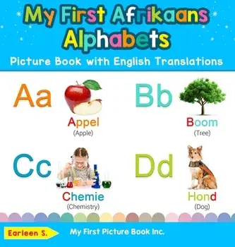 My First Afrikaans Alphabets Picture Book with English Translations: Bilingual Early Learning & Easy Teaching Afrikaans Books for Kids/Earleen S