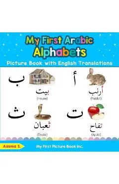 My First Arabic Alphabets Picture Book with English Translations: Bilingual Early Learning & Easy Teaching Arabic Books for Kids - Aasma S