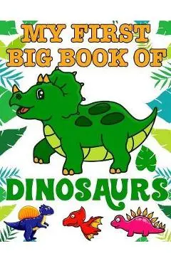 My First Big Book Of Dinosaurs: Ages - 1-3 2-4 4-8 First of the Coloring Books for Boys Girls Great Gift for Little Children and Baby Toddler with Cut - Ronn Big Dinosaur Publishing