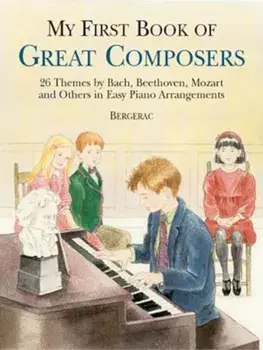 My First Book of Great Composers: 26 Themes by Bach, Beethoven, Mozart and Others in Easy Piano Arrangements, Paperback/Bergerac
