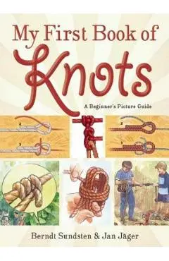 My First Book of Knots: A Beginner's Picture Guide (180 Color Illustrations) - Berndt Sundsten